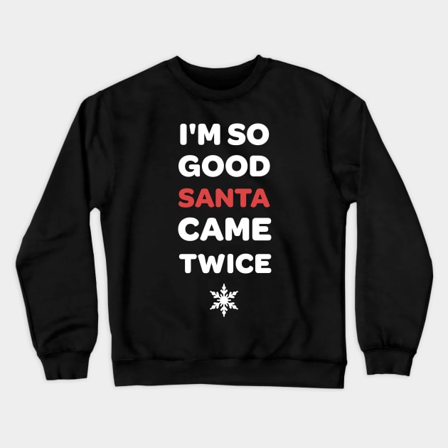 I'm So Good Santa Came Twice Funny Christmas Joke Crewneck Sweatshirt by JustPick